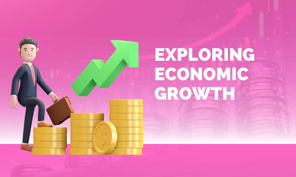 Exploring Economic Growth: A Comprehensive Guide - Streetcurrencies